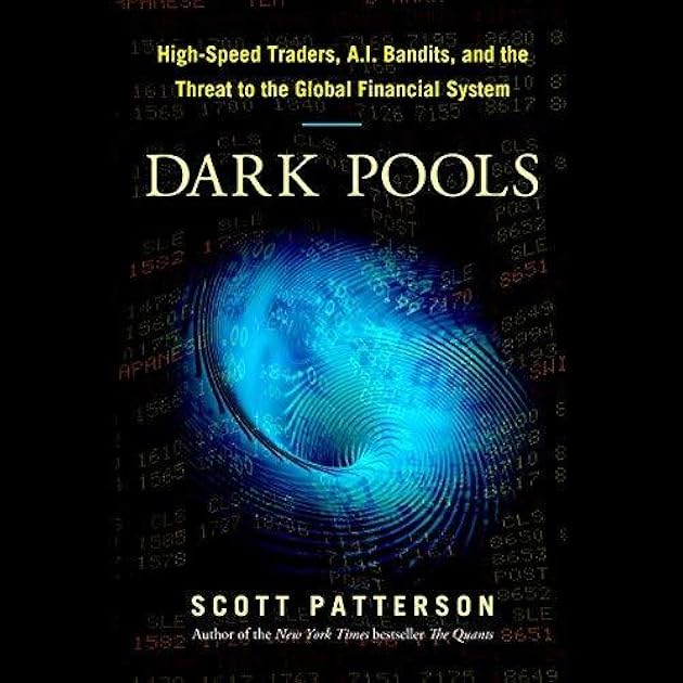 Dark Pools: High-Speed Traders, A.I. Bandits, and the Threat to the Global Financial System