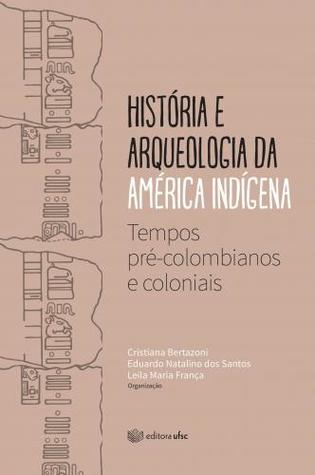 História e arqueologia da América indígena: tempos pré-colombianos e coloniais