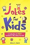 Jokes For Kids: A Collection Of 450+ Funniest & Silly Jokes For Kids Ages 7-9 8-10 8-12
