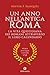 Un Anno nell'antica Roma: La vita quotidiana dei romani attraverso il loro calendario (Italian Edition)