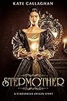 Stepmother : A Cinderella Origin Story (Fairytales Revisited #2)