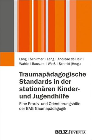 Traumapädagogische Standards in der stationären Kinder- und Jugendhilfe: Eine Praxis- und Orientierungshilfe der BAG Traumapädagogik (German Edition)