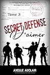 SECRET DÉFENSE d'aimer - Tome 3