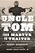 Uncle Tom: From Martyr to Traitor