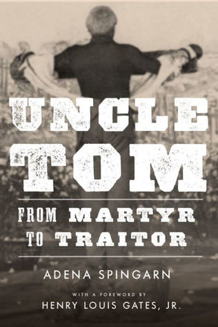 Uncle Tom: From Martyr to Traitor (Hardcover)