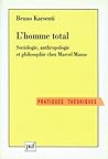 L'homme total: Sociologie, anthropologie et philosophie chez Marcel Mauss