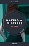 Making A Mistress: Book Four: Hooked Making A Mistress: Book Four: Hooked