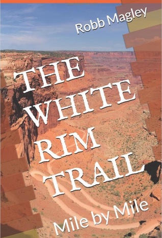 The White Rim Trail: Mile by Mile (Kindle Edition)
