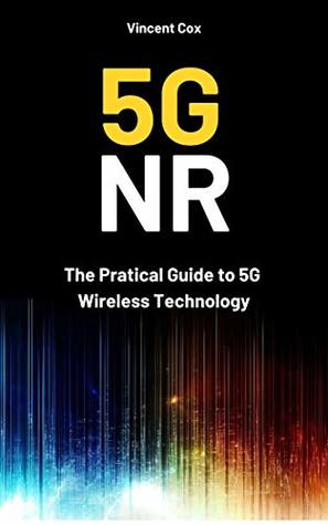 5G NR : The Pratical Guide to 5G Wireless Technology (Kindle Edition)