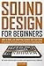 SOUND DESIGN FOR BEGINNERS:...