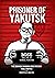 Prisoner of Yakutsk : The S...