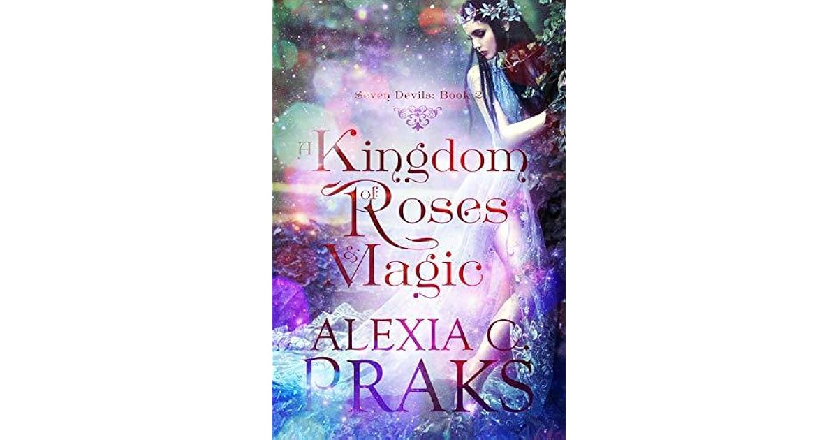 A Kingdom of Roses and Magic (Seven Devils 2) by Alexia C. Praks