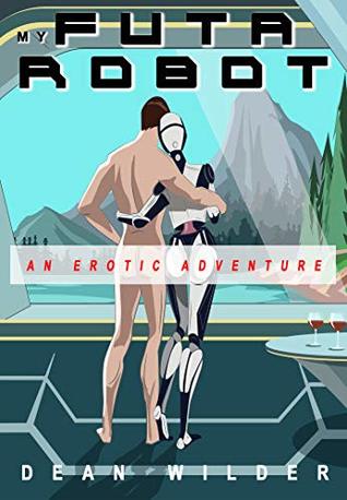 My Futa Robot: An Erotic Adventure (Gay Transgender Erotica) (Ryan's Curious Adventures Book 4)