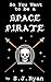 So You Want To Be A Space P...