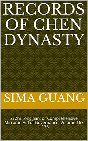 Records of Chen Dynasty 陈纪: Zi Zhi Tong Jian资治通鉴; or Comprehensive Mirror in Aid of Governance; Volume 167 - 176 (Zi Zhi Tong Jian 资治通鉴 Book 9)