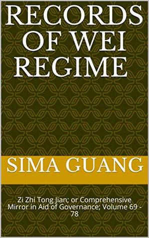 Records of Wei Regime 魏纪: Zi Zhi Tong Jian资治通鉴; or Comprehensive Mirror in Aid of Governance; Volume 69 - 78 (Zi Zhi Tong Jian 资治通鉴 Book 4)