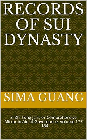 Records of Sui Dynasty 隋纪: Zi Zhi Tong Jian资治通鉴; or Comprehensive Mirror in Aid of Governance; Volume 177 - 184 (Zi Zhi Tong Jian 资治通鉴 Book 10)