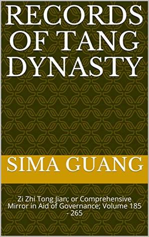 Records of Tang Dynasty 唐纪: Zi Zhi Tong Jian资治通鉴; or Comprehensive Mirror in Aid of Governance; Volume 185 - 265 (Zi Zhi Tong Jian 资治通鉴 Book 11)