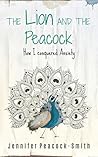 The Lion and the Peacock: How I Conquered Anxiety