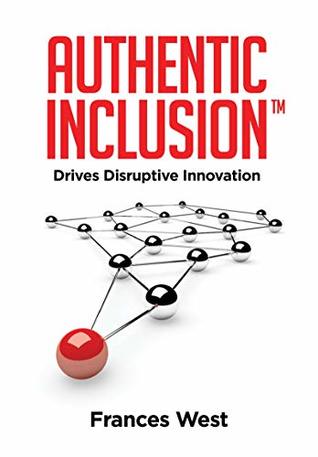 Authentic Inclusion™: Drives Disruptive Innovation (Kindle Edition)