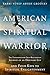 AMERICAN SPIRITUAL WARRIOR: THE EXTRAORDINARY SELF-REALIZATION JOURNEY OF AN ORDINARY GUY AND FOUR KEYS TO SPIRITUAL ENLIGHTENMENT