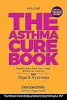 THE ASTHMA CAREBOOK. Breathe Easy Free your Lungs: Reverse Asthma with Yoga & Ayurveda. The Functional mind body Way to Reclaim Your Health