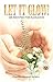 Let It Glow!: 108 Recipes f...