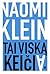 Tai viską keičia. Kapitalizmas prieš klimatą by Naomi Klein Tai viską keičia. Kapitalizmas prieš klimatą by Naomi Klein