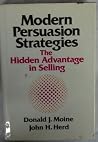 Modern Persuasion Strategies: The Hidden Advantage in Selling Modern Persuasion Strategies: The Hidden Advantage in Selling