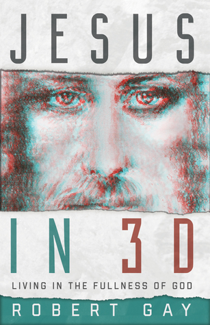 Jesus In 3D: Living In The Fullness Of God