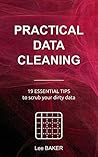 Practical Data Cleaning: 19 Essential Tips to Scrub Your Dirty Data (Bite-Size Stats Book 5)