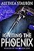 Igniting the Phoenix by Alethea Stauron