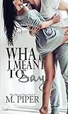 What I Meant To Say by M. Piper