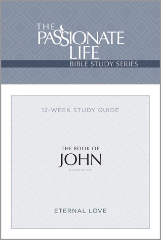 TPT The Book of John: 12-Lesson Bible Study Guide (The Passionate Life Bible Study Series)