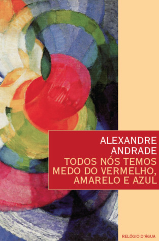 Todos Nós Temos Medo do Vermelho, Amarelo e Azul