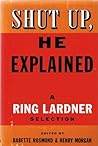 Shut Up, He Explained by Ring Lardner
