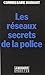 Les Réseaux secrets de la police (Enquetes) (French Edition)