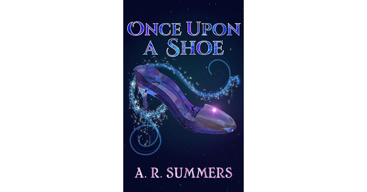 Once upon a Shoe A Cinderella Retelling by A.R. Summers