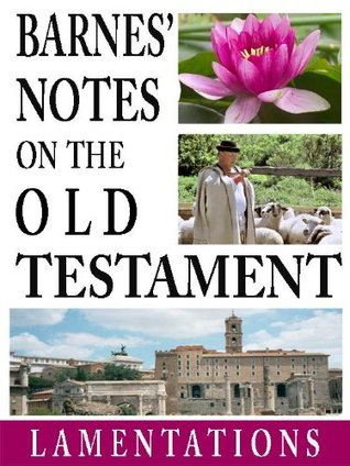 Barnes' Notes on the Old Testament-Book of Lamentartions (Annotated)