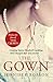 The Gown An enthralling historical novel of the creation of Queen Elizabeth's wedding dress by Jennifer Robson