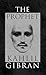 The Prophet by Kahlil Gibran The Prophet by Kahlil Gibran