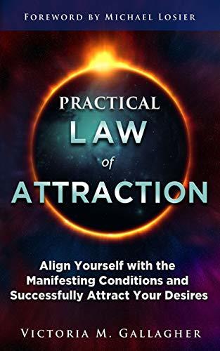 ebook download Practical Law of Attraction: Align Yourself with the Manifesting Conditions and Successfully Attract Your Desires