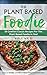 The Plant Based Foodie by Lisa A. Smith
