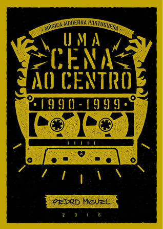 Uma Cena ao Centro: Música Moderna Portuguesa 1990-1999