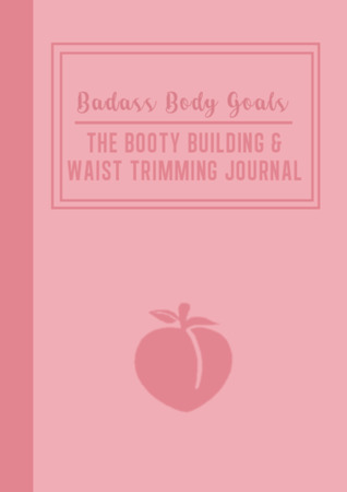 Badass Body Goals: The Booty Shaping & Waist Trimming Journal