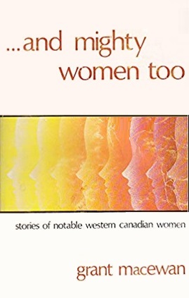 And Mighty Women Too: Stories of Notable Western Canadian Women