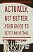Actually, Get Better. Your ...