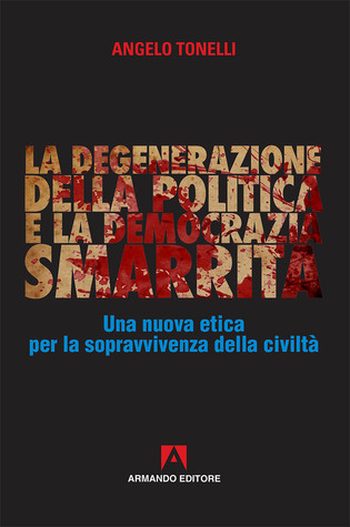 La degenerazione della politica e la democrazia smarrita: Una nuova etica per la sopravvivenza