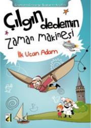 İlk Uçan Adam (Çılgın Dedemin Zaman Makinesi, #7)