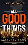 All Good Things: A Jack Hart Mystery (Jack Hart Mysteries Book 1) All Good Things: A Jack Hart Mystery (Jack Hart Mysteries Book 1)